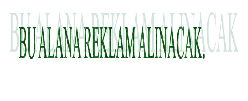 BU ALANA SİZDE REKLAM VEREBİLİRSİNİZ BU ALANA SİZDE REKLAM VEREBİLİRSİNİZ